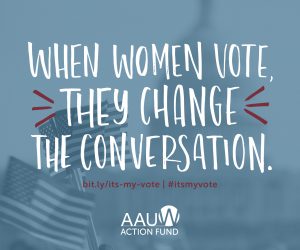 Text overlay AAUW Action Fund: When Women Vote They Change the Conversation: #itsmyvote on background of waving American flags