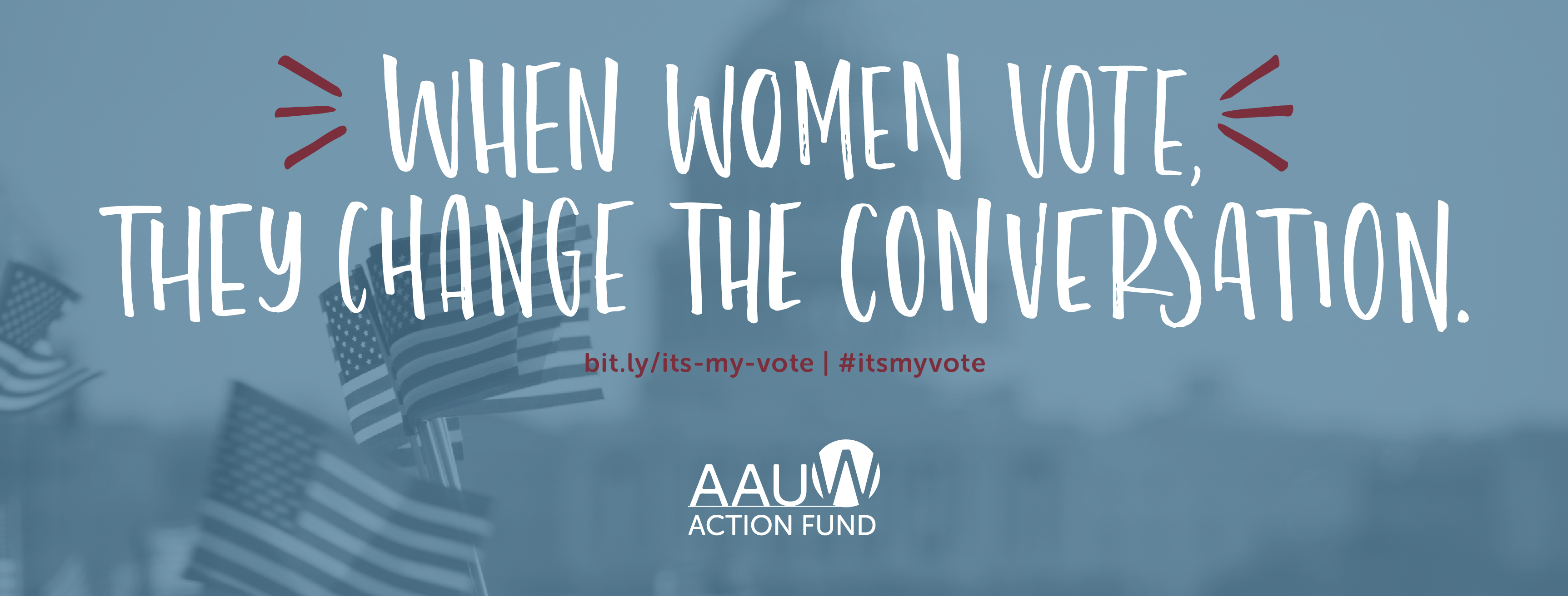 Text overlay AAUW Action Fund: When Women Vote They Change the Conversation: #itsmyvote on background of waving American flags